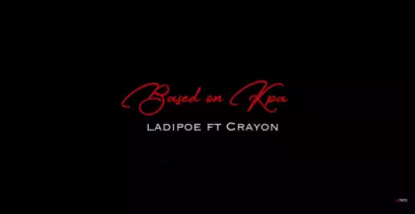 Ladipoe - Based On Kpa Ft Crayon